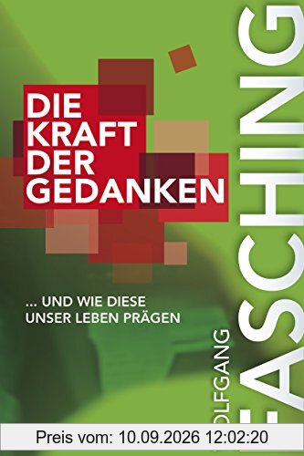 Die Kraft der Gedanken: ... und wie diese unser Leben prägen