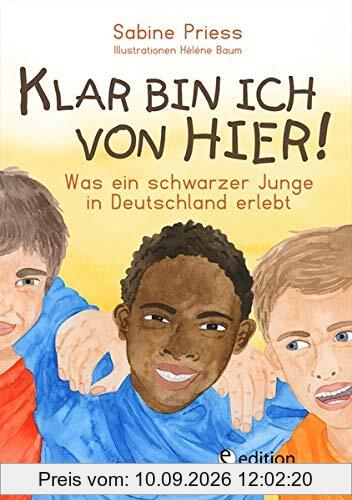 Klar bin ich von hier! Was ein schwarzer Junge in Deutschland erlebt (Kinder- und Jugendbuch)