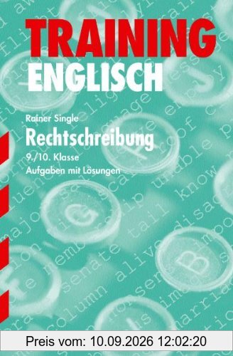 Training Englisch Mittelstufe / Mittelstufe / Rechtschreibung 9./10. Klasse: Aufgaben mit Lösungen. Mit dem Wortschatz der Lehrbücher!