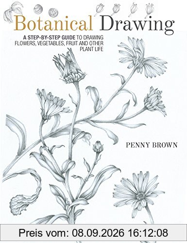 Botanical Drawing: A Step-by-Step Guide to Drawing Flowers, Vegetables, Fruit and other Plant Life