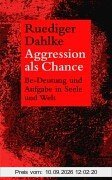 Aggression als Chance: Be-Deutung und Aufgabe von Krankheitsbildern wie Infektion, Allergie, Rheuma, Schmerzen und Hyperaktivität