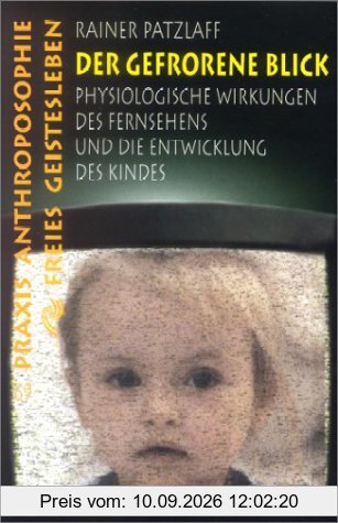 Der gefrorene Blick: Physiologische Wirkungen des Fernsehens und die Entwicklung des Kindes