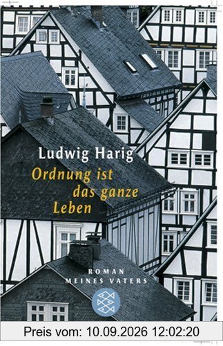 Ordnung ist das ganze Leben: Roman meines Vaters