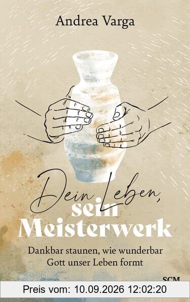 Dein Leben, sein Meisterwerk: Dankbar staunen, wie wunderbar Gott unser Leben formt