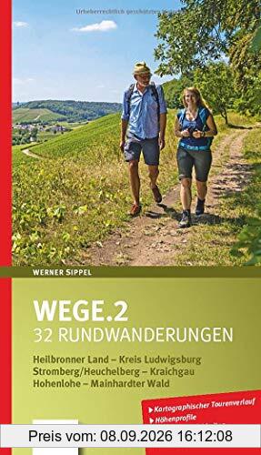 Wege.2: 32 Rundwanderungen im Heilbronner Land, Kreis Ludwigsburg, Stromberg/Heuchelberg, Kraichgau, Hohenlohe und Mainhardter Wald