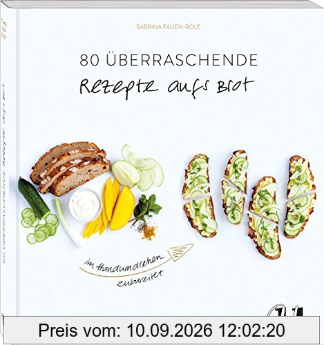 80 überraschende Rezepte auf's Brot im Handumdrehen zubereitet: TAKE EAT EASY auf's Brot