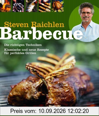 Barbecue: Die richtigen Techniken. Klassische und neue Rezepte für perfektes Grillen.