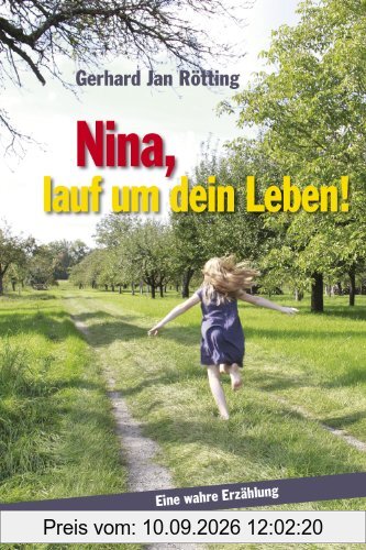 Nina, lauf um dein Leben!: Eine wahre Erzählung