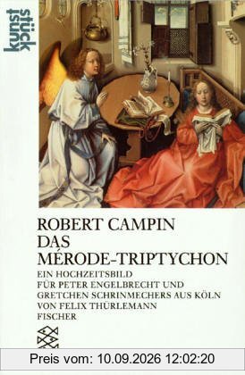 Robert Champin - der Meister von Flemalle. Das Merode-Triptychon: Ein Hochzeitsbild für Peter Engelbrecht und Gretchen Schrinemechers