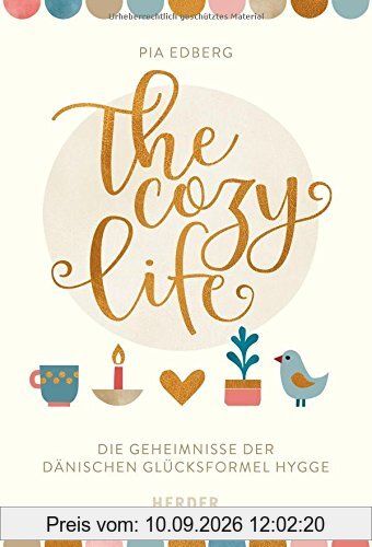The cozy life: Die Geheimnisse der dänischen Glücksformel Hygge