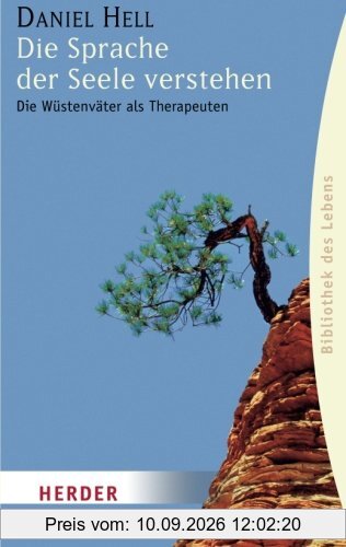 Die Sprache der Seele verstehen: Die Wüstenväter als Therapeuten (HERDER spektrum)