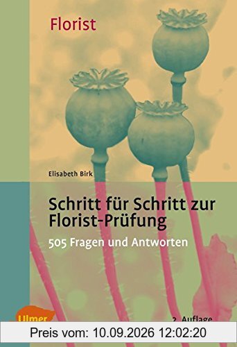 Schritt für Schritt zur Florist-Prüfung: 520 Fragen und Antworten