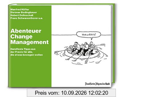 Abenteuer Change Management: Handfeste Tipps aus der Praxis für alle, die etwas bewegen wollen