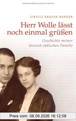 Herr Wolle läßt noch einmal grüßen: Geschichte meiner deutsch-jüdischen Familie