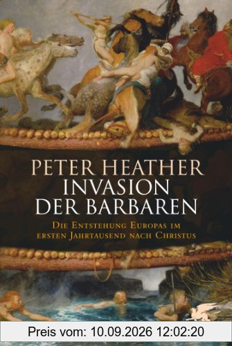 Invasion der Barbaren: Die Entstehung Europas im ersten Jahrtausend nach Christus