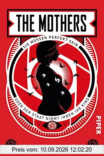 The Mothers – Sie müssen perfekt sein oder der Staat nimmt ihnen ihr Kind: Roman | Ein erschreckendes und dystopisches Zukunftsszenario
