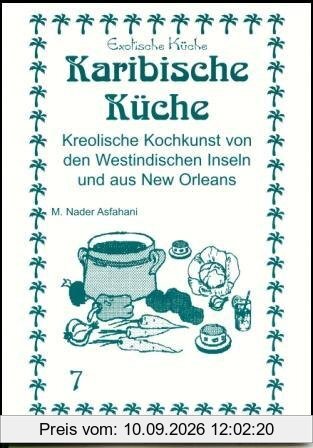 Karibische Küche: Kreolische Kochkunst von den Westindischen Inseln und aus New Orleans