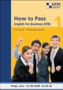 How to Pass - English for Business. LCCI Examination Preparation Books: How to Pass, English for Business, Bd.1, First Level