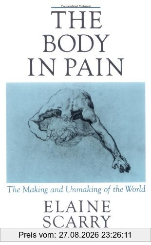 The Body in Pain: The Making and Unmaking of the World