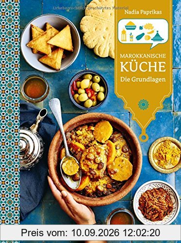 Marokkanische Küche: Die Grundlagen (Länderküchen Schritt für Schritt)