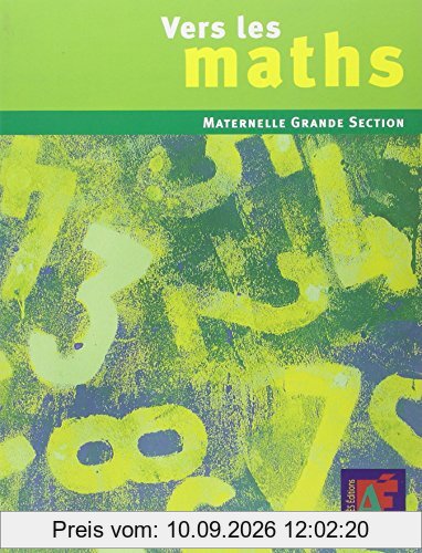 Vers les maths, maternelle grande section : une progression vers les mathématiques à l'école maternelle