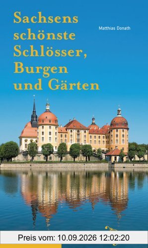 Sachsens schönste Schlösser, Burgen und Gärten