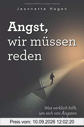 Angst, wir müssen reden: Was wirklich hilft, um sich von Ängsten zu befreien