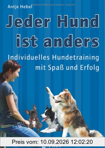 Jeder Hund ist anders: Individuelles Hundetraining mit Spaß und Erfolg
