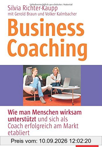 Business Coaching: Wie man Menschen wirksam unterstützt und sich als Coach erfolgreich am Markt etabliert