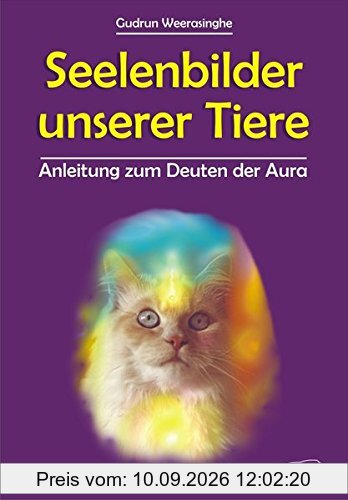Seelenbilder unserer Tiere. Handbuch zum Deuten der Aura
