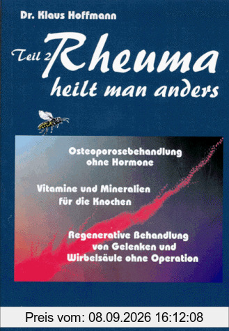 Rheuma heilt man anders, Tl.2: Osteoporosebehandlung ohne Hormone. Vitamine und Mineralien für die Knochen. Regenerative Behandlung von Wirbelsäule und Gelenken ohne Operation: TEIL II