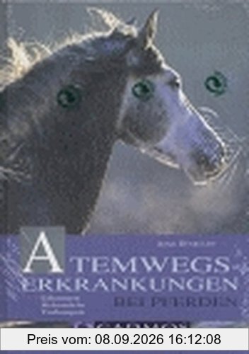 Atemwegserkrankungen bei Pferden: Erkennen, Behandeln, Vorbeugen (Cadmos Pferdebuch)