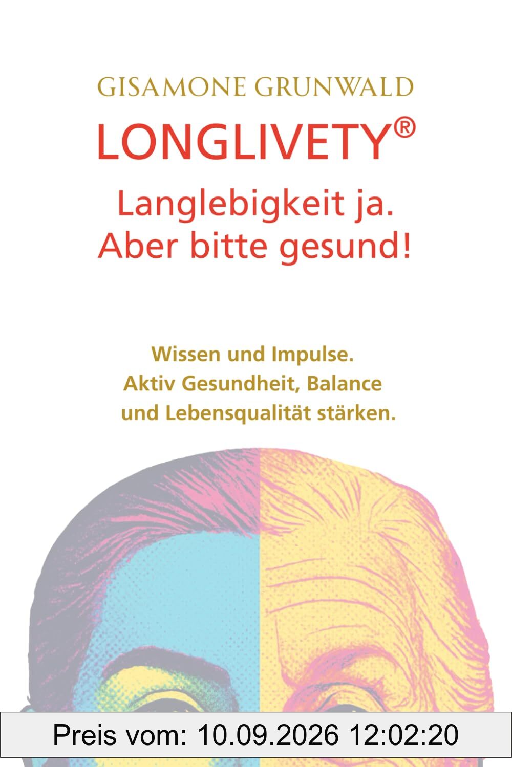 LONGLIVETY® Langlebigkeit ja, aber bitte gesund!: Wissen und Impulse. Aktiv Gesundheit, Balance und Lebensqualität stärken.