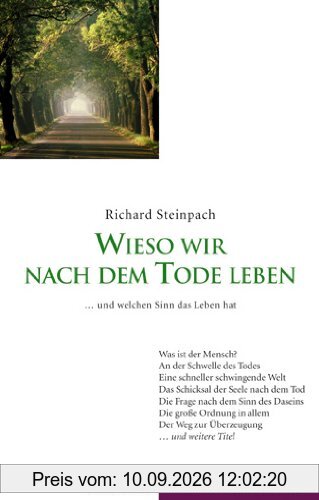 Wieso wir nach dem Tode leben. Und welchen Sinn das Leben hat