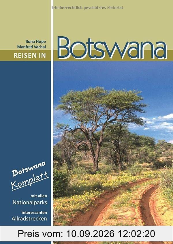 Reisen in Botswana: Botswana komplett: Mit allen Nationalparks, interessanten Allradstrecken und wertvollen GPS-Daten. Ein Reisebegleiter für Natur und Abenteuer.