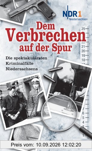 Dem Verbrechen auf der Spur: Die spektakulärsten Kriminalfälle Niedersachsens