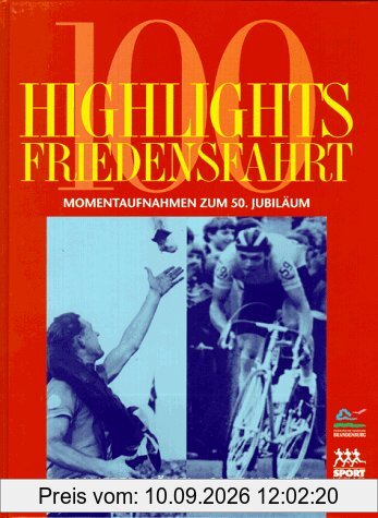 Hundert Highlights Friedensfahrt. Momentaufnahmen zum 50. Jubiläum