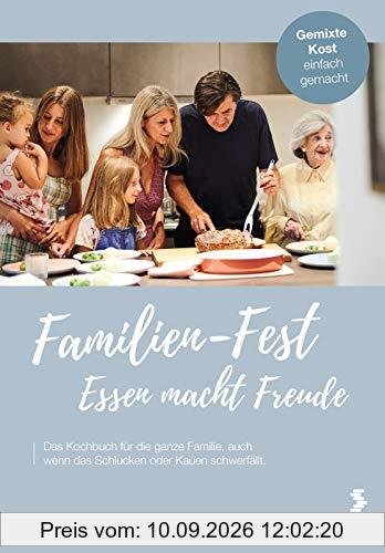 Familien-Fest. Essen macht Freude: Das Kochbuch für die ganze Familie, auch wenn das Schlucken oder Kauen schwerfällt