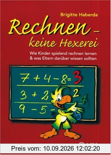 Rechnen, keine Hexerei: Wie Kinder spielend rechnen lernen und was Eltern darüber wissen sollten