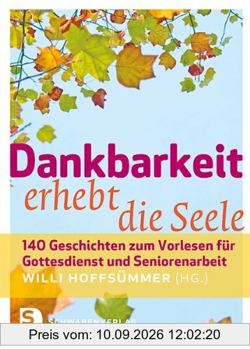 Dankbarkeit erhebt die Seele: 140 Geschichten zum Vorlesen für Gottesdienst und Seniorenarbeit
