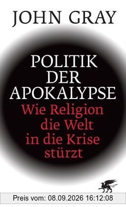 Politik der Apokalypse: Wie Religion die Welt in die Krise stürzt