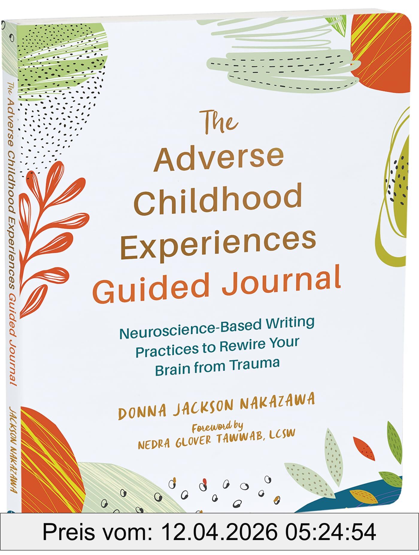 Nakazawa, Donna J. The Adverse Childhood Experiences Guided Journal, Neuroscience-Based Writing Practices To Rewire Your Brain From Trauma (New Harbinger Journals For