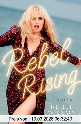 Rebel Wilson Rebel Rising, The 2024 New York Times Bestseller, By The Scene-stealing Star Of Bridesmaids And Pitch Perfect