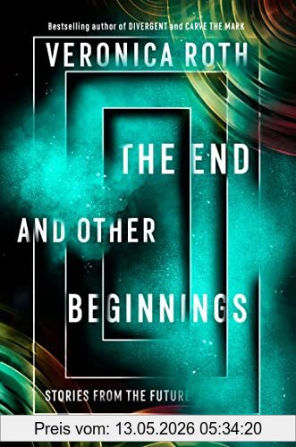 Veronica Roth The End And Other Beginnings, Stories From The Future