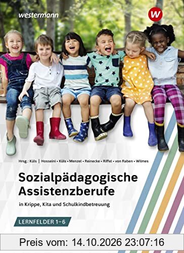 Sozialpädagogische Assistenzberufe in Krippe, Kita und Schulkindbetreuung – Lernfelder 1–6: Sozialpädagogische Assistenz, Kinderpflege, …