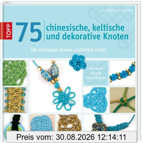 75 chinesische, keltische und dekorative Knoten: Die wichtigsten Knoten ausführlich erklärt