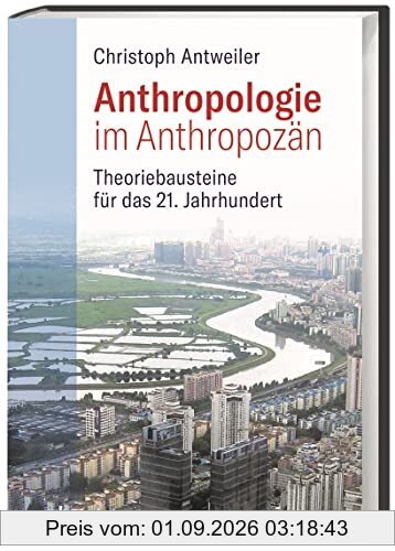 Anthropologie im Anthropozän: Theoriebausteine für das 21. Jahrhundert