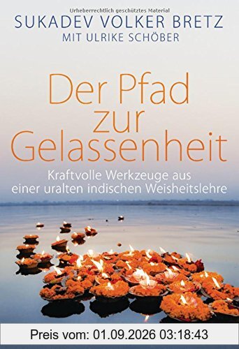 Der Pfad zur Gelassenheit: Kraftvolle Werkzeuge aus einer uralten indischen Weisheitslehre