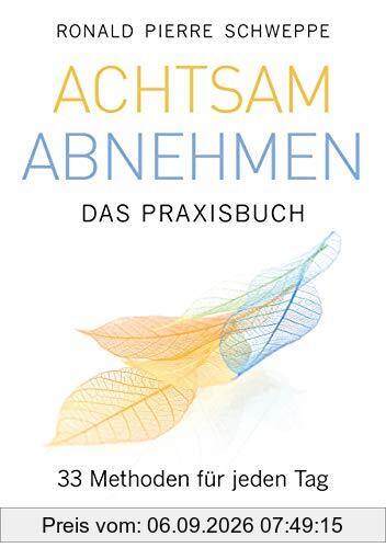Achtsam abnehmen - Das Praxisbuch: 33 Methoden für jeden Tag