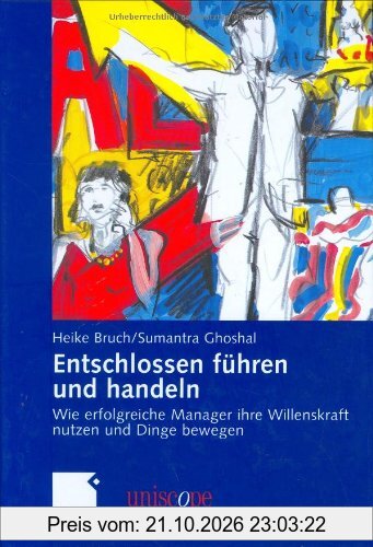 Entschlossen führen und handeln: Wie erfolgreiche Manager ihre Willenskraft nutzen und Dinge bewegen (uniscope. Die SGO-Stiftung für …